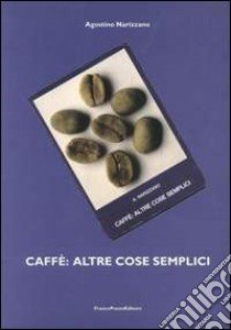 Caffè: altre cose semplici libro di Narizzano Agostino