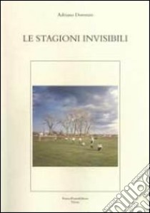 Le stagioni invisibili libro di Doronzo Adriano