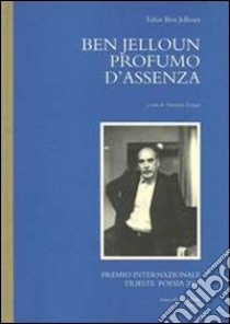 Profumo d'assenza libro di Ben Jelloun Tahar; Longo G. (cur.)