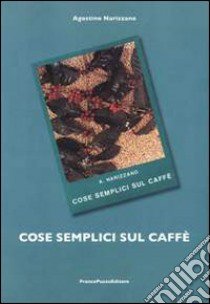 Cose semplici sul caffè libro di Narizzano Agostino