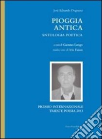 Pioggia antica. Antologia poetica libro di Degrazia Eduardo; Longo G. (cur.)