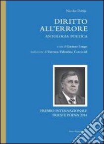 Diritto all'errore. Antologia poetica libro di Dabija Nicolae; Longo G. (cur.)