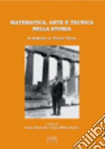 Matematica, arte e tecnica nella storia. In memoria di Tullio Viola libro di Giacardi L. (cur.); Roero C. S. (cur.)