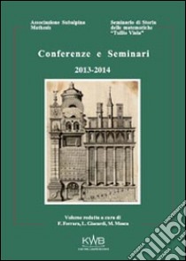 Conferenze e seminari 2013-2014 dell'Associazione Subalpina Mathesis libro di Ferrara F. (cur.); Giacardi L. (cur.); Mosca M. (cur.)