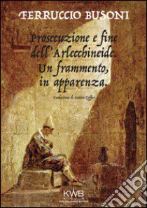 Prosecuzione e fine dell'Arlecchineide. Un frammento, in apparenza libro di Busoni Ferruccio