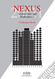 Nexus 20/21. Architecture and Mathematics. Conference Book libro di Williams K. (cur.); Cornelie L. (cur.)