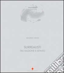 Surrealisti tra ragione e istinto. Ediz. italiana e inglese libro di Vanni Maurizio; Gianni Carlo; Paparini Francesco