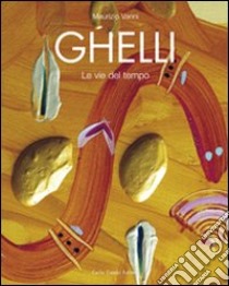 Ghelli. Le vie del tempo. Ediz. italiana, inglese e tedesca libro di Vanni Maurizio