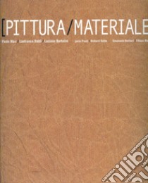 Pittura-materiale. Catalogo della mostra. Ediz. italiana e inglese libro di Tazzi P. L. (cur.)