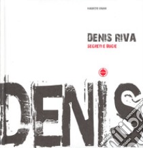 Denis Riva. Segreti e bugie. Catalogo della mostra. Ediz. italiana e inglese libro di Vanni Maurizio