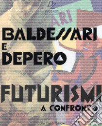 Baldessari e Depero. Futurismi a confronto. Ediz. italiana e inglese libro di Scudiero M. (cur.); Vanni M. (cur.)