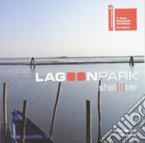 Lagoon Park Shel[l]ter. Ediz. italiana e inglese libro di Archea Associati (cur.); C+S Associati (cur.)