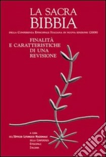 La Sacra Bibbia. Finalità e caratteristiche di una revisione libro di CEI. Ufficio liturgico nazionale (cur.)