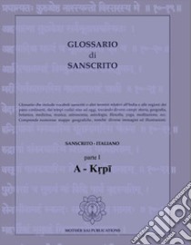 Glossario di Sanscrito. Sanscrito-italiano. Ediz. bilingue. Vol. 1: A-Krpi libro di Devadas