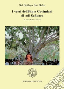 I versi del Bhaja Govindam di Adi ?ankara. (Corso estivo 1973) libro di Sai Baba