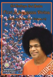 Fiori di saggezza divina. Sathya Sai speaks. Vol. 10 libro di Bhagavan Sathya Sai Baba