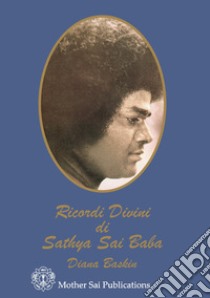 Ricordi divini di Sathya Sai Baba libro di Baskin Diana