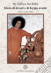 Storie di devoti e di Krsna Avatâr. Corso estivo 1995 libro di Sathya Sai Baba