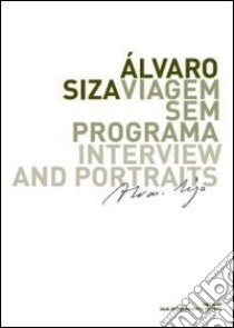 Alvaro Siza. Viagem sem programa. Interview and portraits. Ediz. italiana, inglese, spagnola e portoghese libro di Betti R. (cur.); Ruffino G. (cur.)