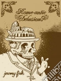 Rome-antic delusion. Ediz. illustrata libro di Fish Jeremy