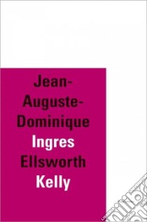 Jean-Auguste-Dominique Ingres-Ellsworth Kelly libro di Chassey Eric de; Foster Carter