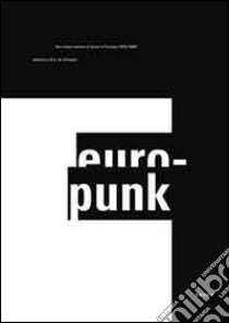 Europunk. The visual culture of punk in Europe (1976-1980). Ediz. illustrata libro di Grossen Jerry; Chassey E. de (cur.)