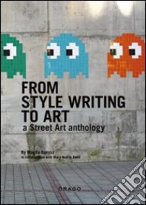 From style writing to art. Ediz. illustrata libro di Danysz Magda; Dana Mary-Noelle