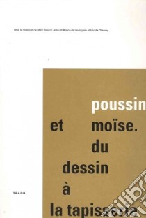 Poussin et Moise du dessin à la tapisserie françoise libro di Bayard Marc; Brejon de Lavergnée Arnauld; Chassey Eric de