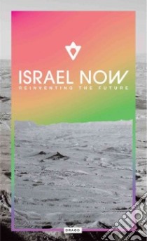 Israel now. Reiventing the future. Ediz. illustrata libro di Di Veroli M. (cur.)