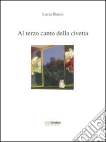 Al terzo canto della civetta libro di Butini Lucia