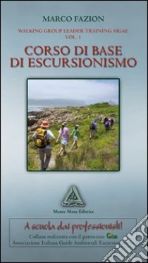 Corso di base di escursionismo. Walking group leader training aigal. Vol. 1 libro di Fazion Marco