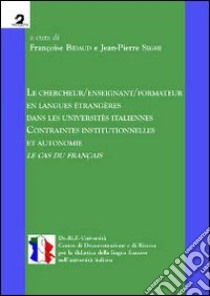 Le chercheur/enseignant/formateur en langues étrangères dans les universités italiennes. Contraintes institutionnelles et autonomie. Le cas du français libro