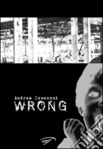 Wrong libro di Consonni Andrea