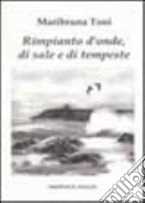 Rimpianto d'onde, di sale e di tempeste libro di Toni Maribruna