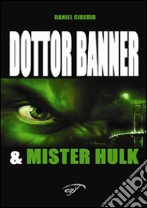 Dottor Banner e Mister Hulk libro di Ciberio Daniel