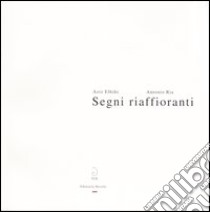 Segni riaffioranti. Catalogo della mostra (Losone, 28 novembre 2003-17 gennaio 2004) libro di Elhihi Aziz - Ria Antonio