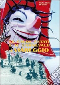 Le calde estati e il carnevale di Viareggio libro di Di Grazia Carlo Alberto