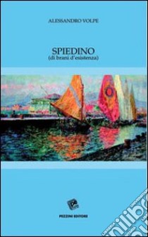 Spiedino (di brani d'esistenza) libro di Volpe Alessandro