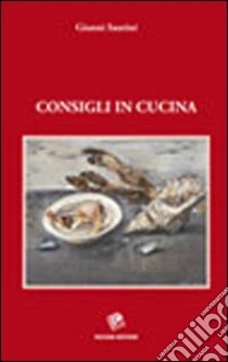 Consigli in cucina libro di Santini Gianni