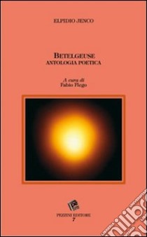 Betelgeuse. Antologia poetica libro di Jenco Elpidio; Flego F. (cur.)