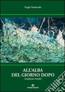 All'alba del giorno dopo. Tempesta irreale libro di Vannucchi Sergio