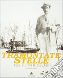 Tramontate stelle. Puccini e Torre del Lago libro di Belli Aldo