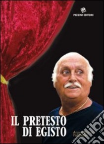 Il pretesto di Egisto libro di Fornaciari Angelo Dionigi