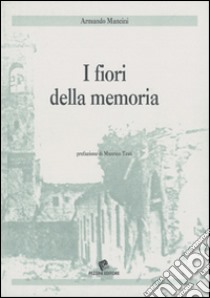 I fiori della memoria libro di Mancini Armando; Testi M. (cur.)