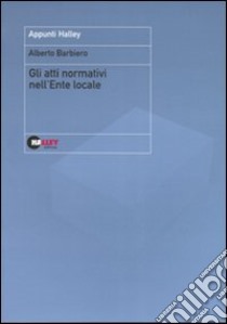 Gli atti normativi nell'ente locale libro di Barbiero Alberto