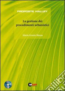 La gestione dei procedimenti urbanistici. Con CD-ROM libro di Mazza M. Grazia