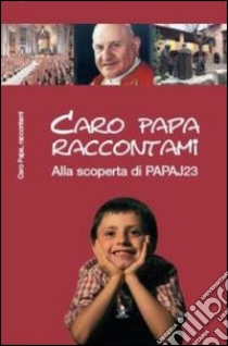 Caro papa, raccontami. Alla scoperta di PAPAJ23 libro