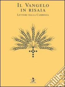 Il Vangelo in risaia. Lettere dalla Cambogia libro di Ghezzi Mario