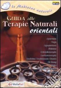 Guida alle terapie naturali orientali. Con CD-ROM libro