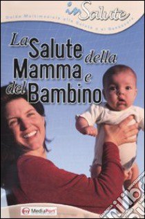 La salute della mamma e del bambino. CD-ROM libro